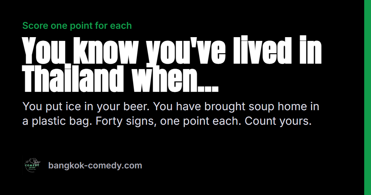 You know you've lived in Thailand when... Score one point for each. A Bangkok Comedy card.
